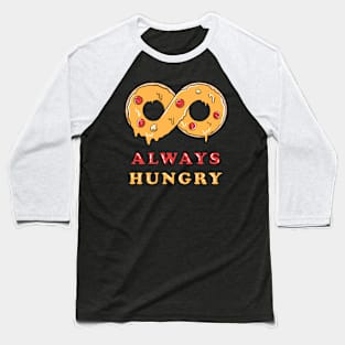 Always hungry Baseball T-Shirt